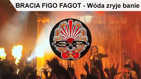 Bracia Figo Fagot – Wóda Zryje Banie .